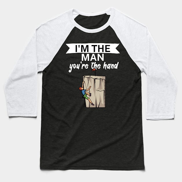 Im the man youre the hand Baseball T-Shirt by maxcode